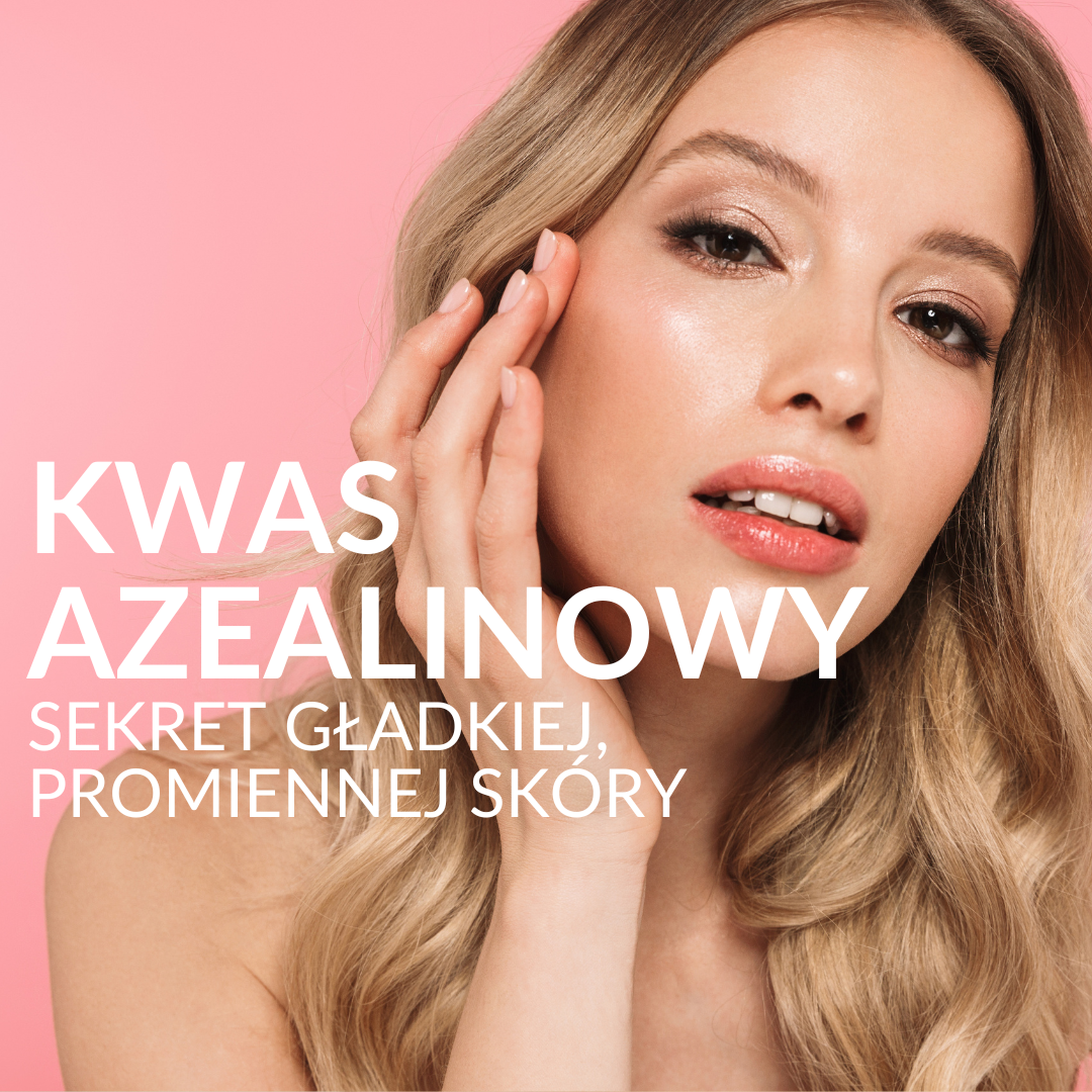 Kwas azelainowy – sekret gładkiej, promiennej skóry